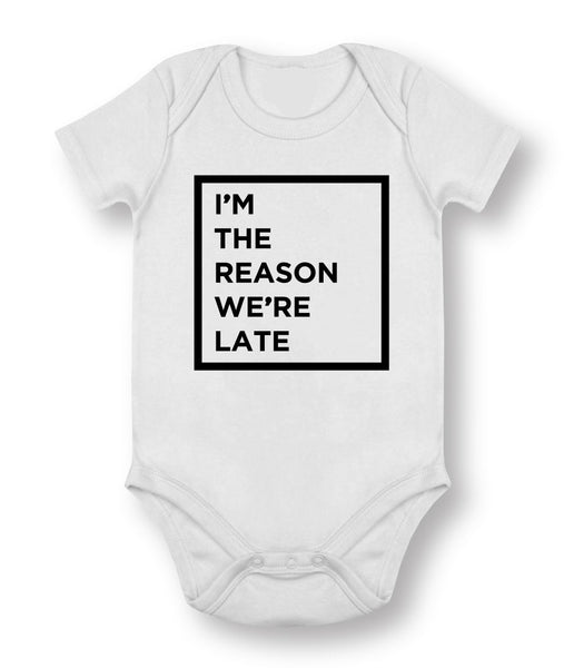 I’m The Reason We’re Late - Baby Bodysuit